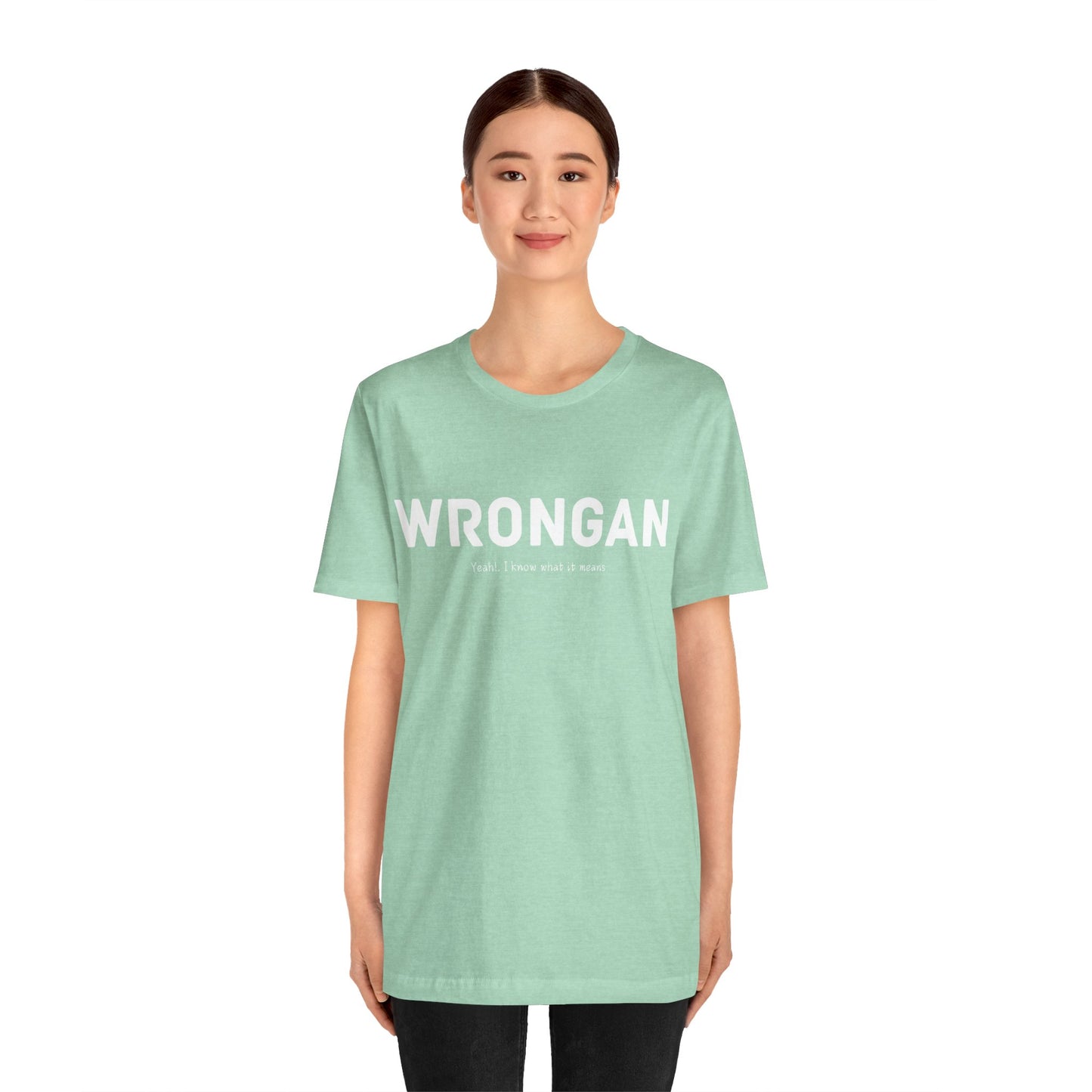 Wrongan T-Shirt, Funny quote, Gift T Shirt, uniquely you T-Shirt