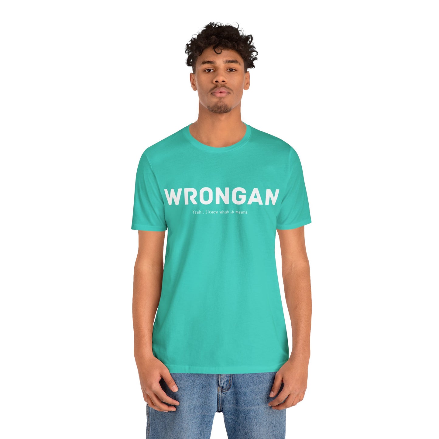 Wrongan T-Shirt, Funny quote, Gift T Shirt, uniquely you T-Shirt