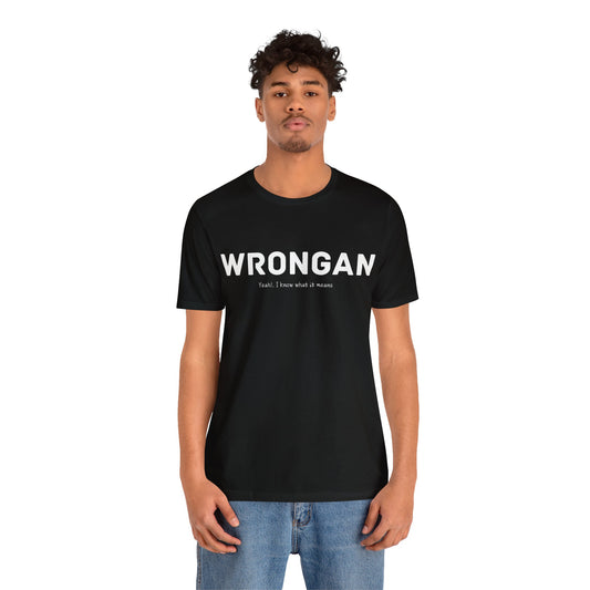 Wrongan T-Shirt, Funny quote, Gift T Shirt, uniquely you T-Shirt