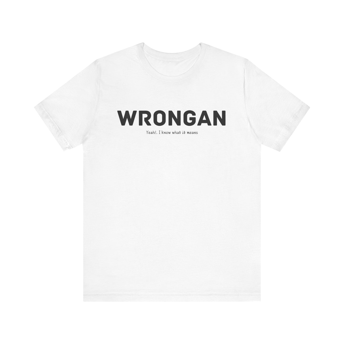 Wrongan T-Shirt, Funny quote, Gift T Shirt, uniquely you T-Shirt