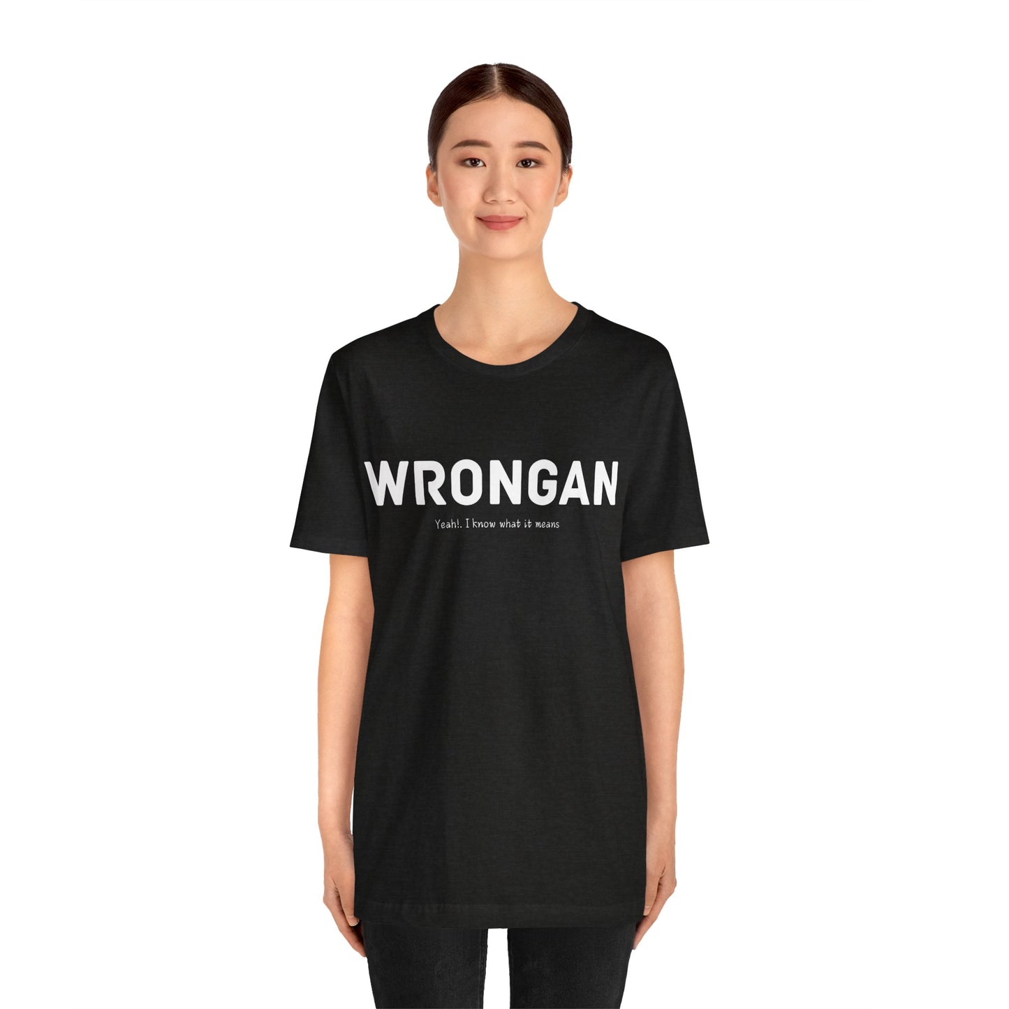 Wrongan T-Shirt, Funny quote, Gift T Shirt, uniquely you T-Shirt