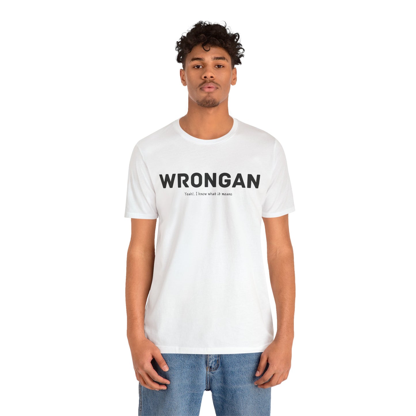 Wrongan T-Shirt, Funny quote, Gift T Shirt, uniquely you T-Shirt