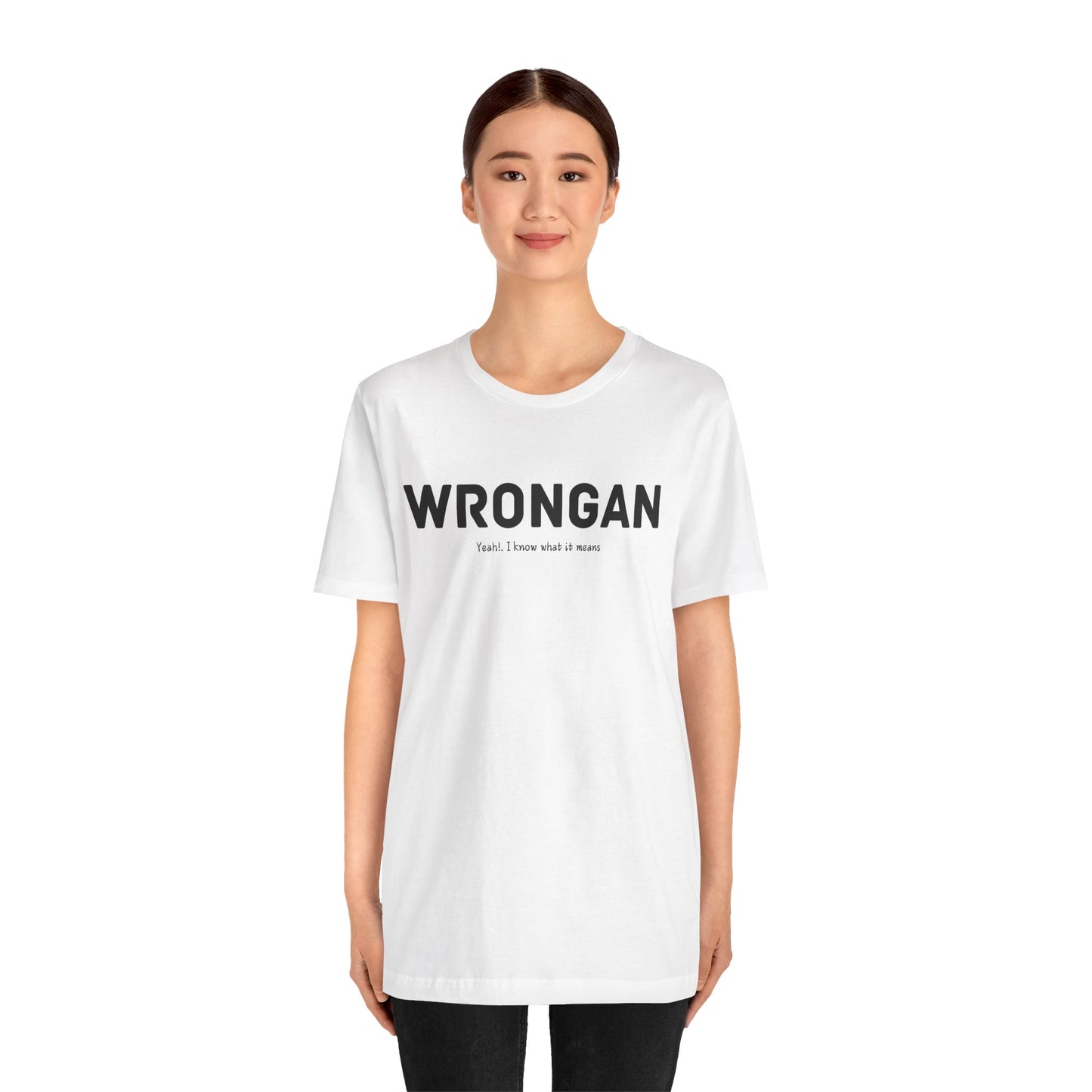 Wrongan T-Shirt, Funny quote, Gift T Shirt, uniquely you T-Shirt