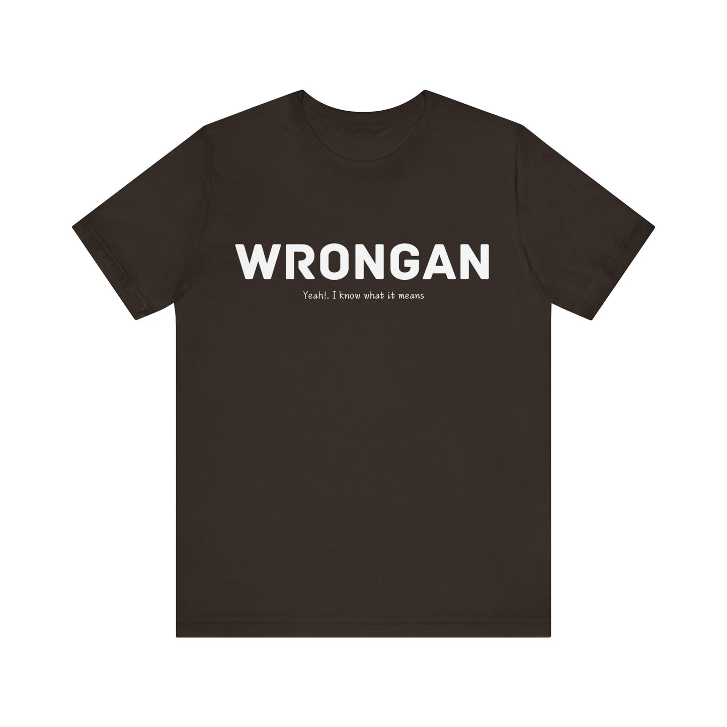 Wrongan T-Shirt, Funny quote, Gift T Shirt, uniquely you T-Shirt