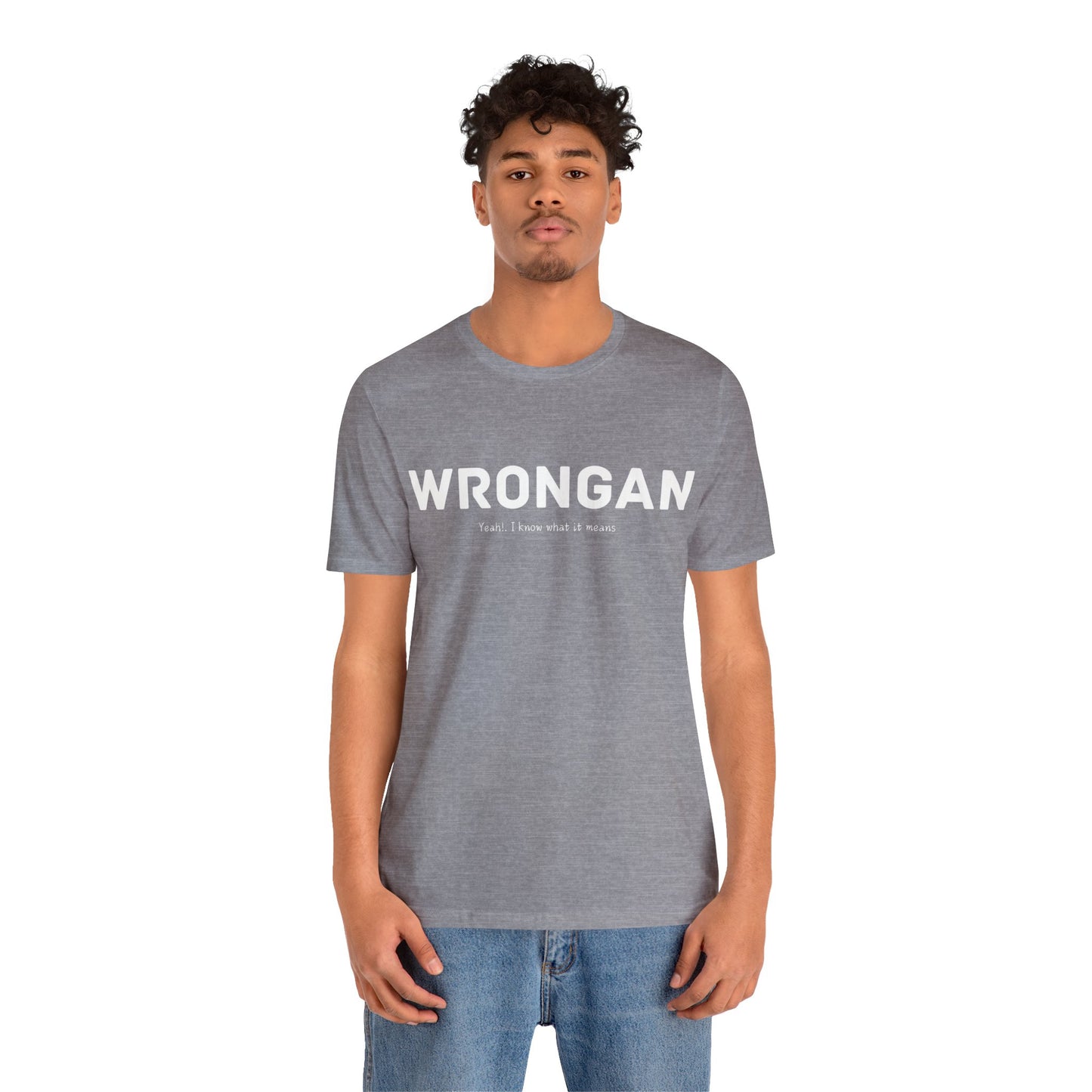 Wrongan T-Shirt, Funny quote, Gift T Shirt, uniquely you T-Shirt