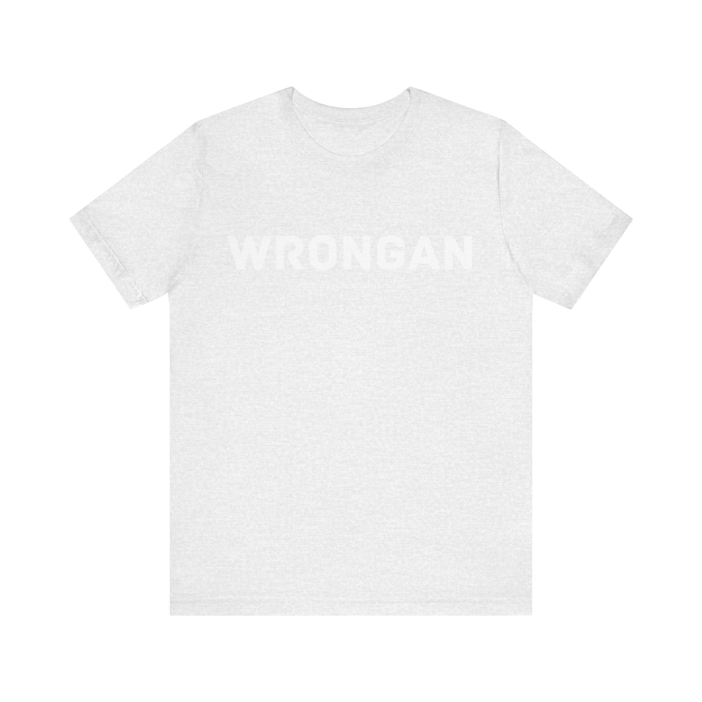 Wrongan T-Shirt, Funny quote, Gift T Shirt, uniquely you T-Shirt