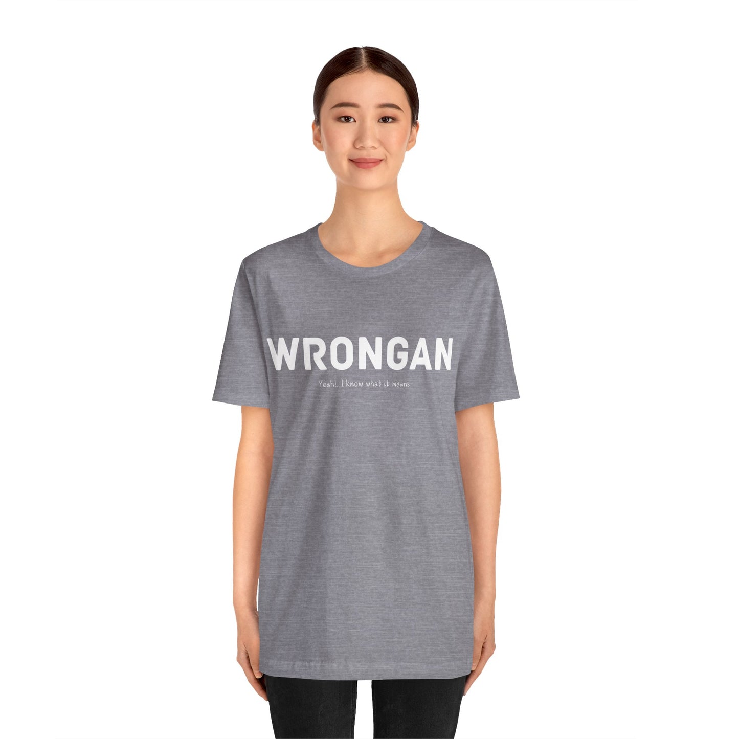 Wrongan T-Shirt, Funny quote, Gift T Shirt, uniquely you T-Shirt