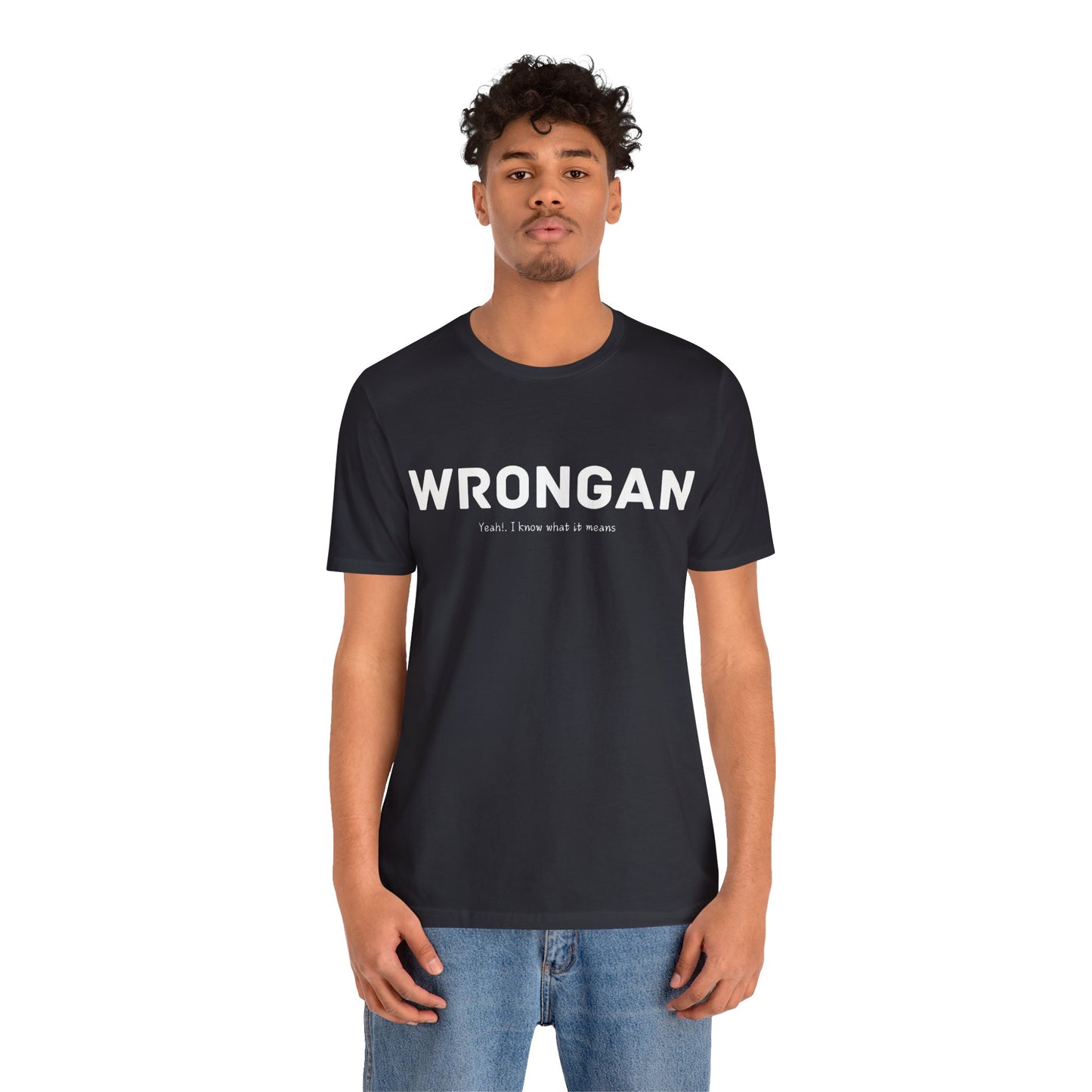 Wrongan T-Shirt, Funny quote, Gift T Shirt, uniquely you T-Shirt