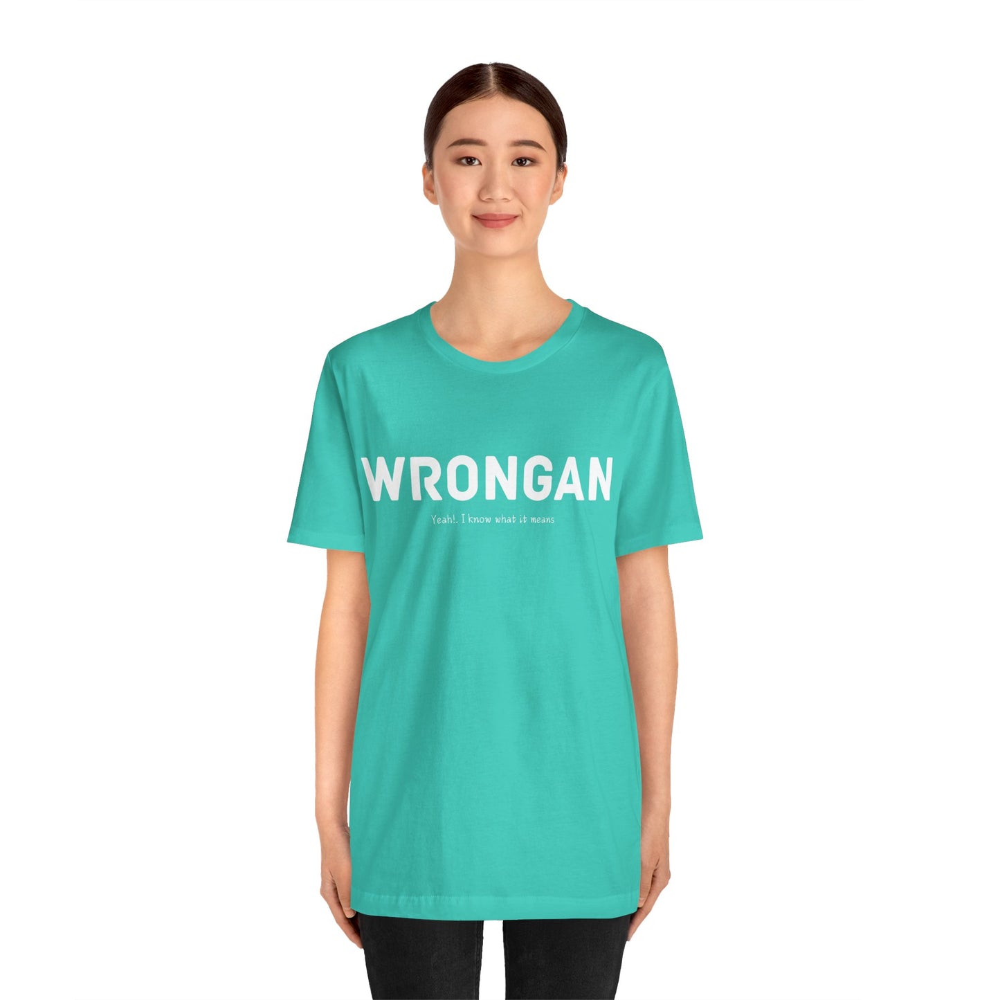 Wrongan T-Shirt, Funny quote, Gift T Shirt, uniquely you T-Shirt