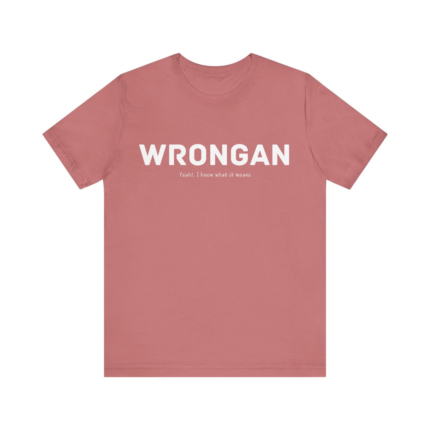 Wrongan T-Shirt, Funny quote, Gift T Shirt, uniquely you T-Shirt