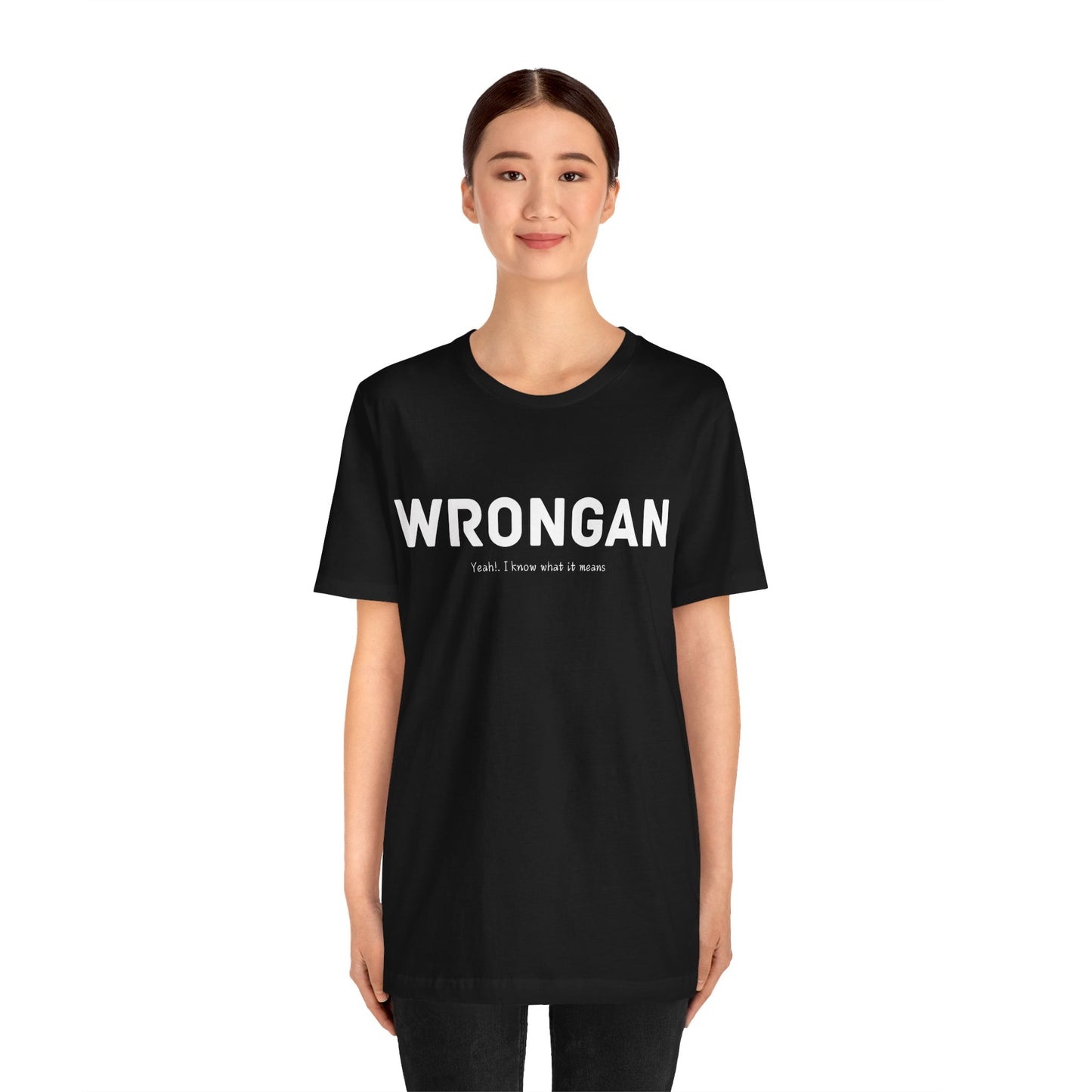 Wrongan T-Shirt, Funny quote, Gift T Shirt, uniquely you T-Shirt