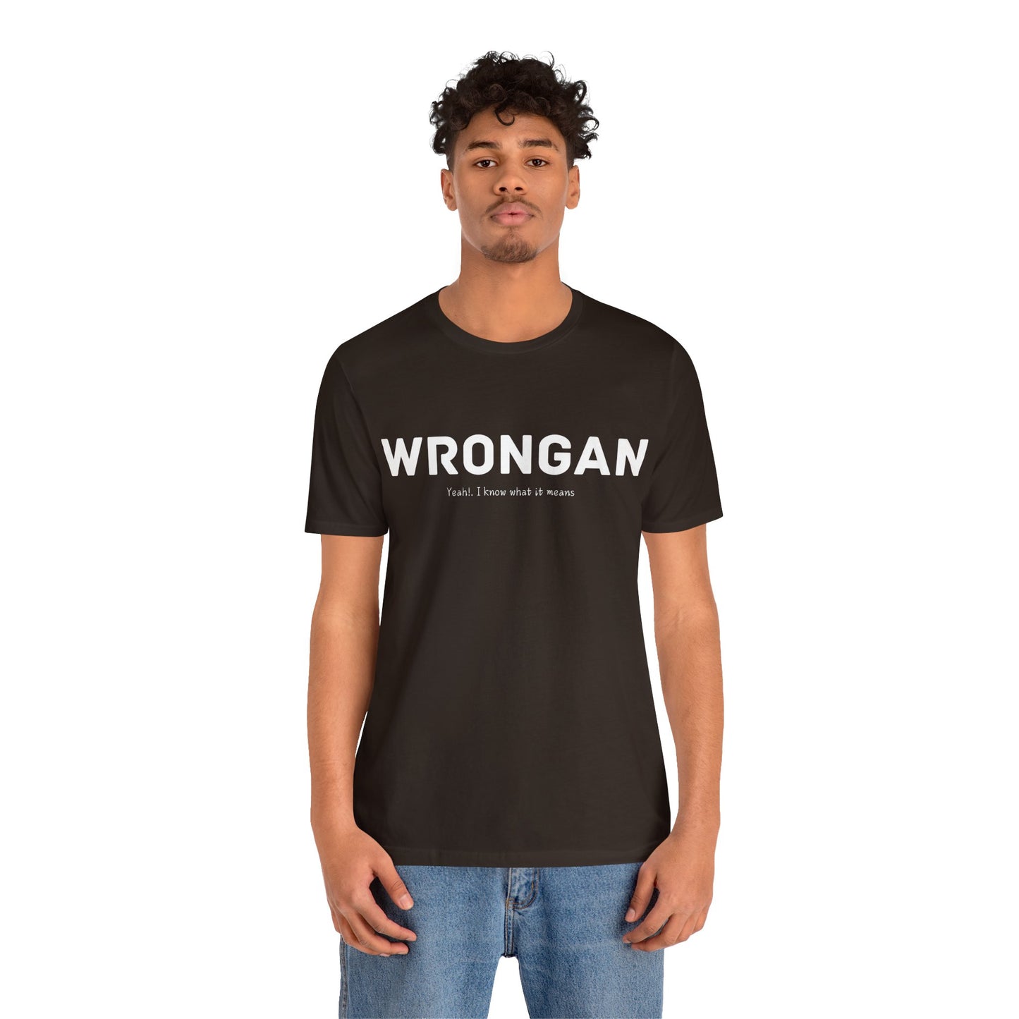 Wrongan T-Shirt, Funny quote, Gift T Shirt, uniquely you T-Shirt