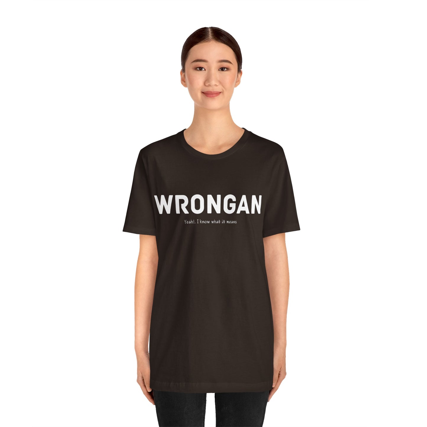 Wrongan T-Shirt, Funny quote, Gift T Shirt, uniquely you T-Shirt